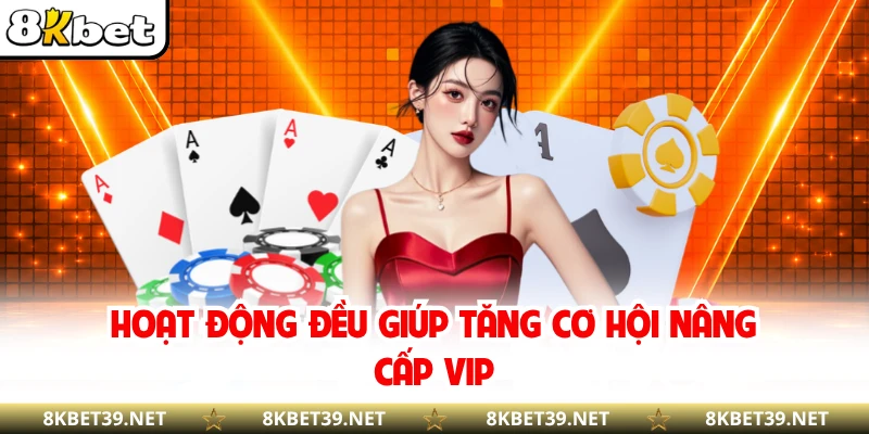 Hoạt động đều giúp tăng cơ hội nâng cấp VIP