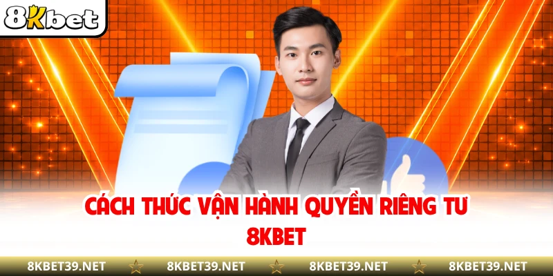Cách thức vận hành quyền riêng tư 8KBET