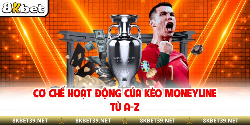 Cơ chế hoạt động của kèo Moneyline từ A-Z