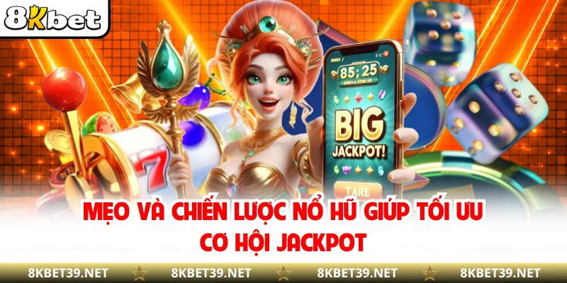 Mẹo và chiến lược nổ hũ giúp tối ưu cơ hội jackpot